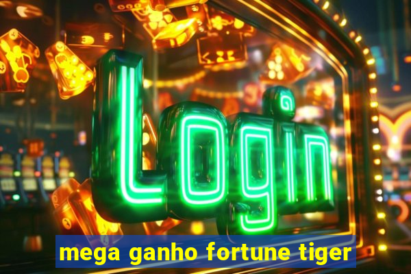 mega ganho fortune tiger